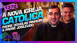 A NOVA IGREJA CATÓLICA: PADRE JOSILEUDO E PADRE DOUGLAS PINHEIRO - Inteligência Ltda. Podcast #1370