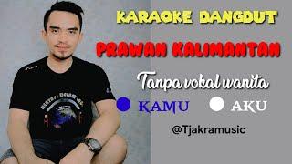 PRAWAN KALIMANTAN ||KARAOKE TANPA VOKAL WANITA ||COVER || TJAKRAMUSIC