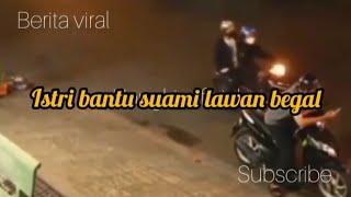 Viral Suami Di Begal,Istri Nekat Duel Lawan Begal