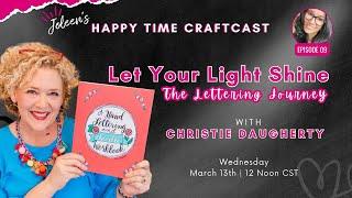 Let Your Light Shine: The Lettering Journey with Christie Daugherty - Happy Time Craftcast Ep09