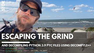 Escaping the grind and decompiling python 3.9 pyc files to find vulnerabilites