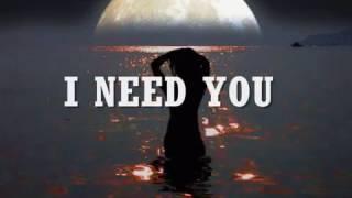 I NEED YOU - (Lyrics)