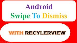 Android Swipe To Dismiss : RecyclerView -  Remove Items [ItemTouchHelper]