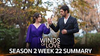 Winds of Love Season 2 Week 22 Summary  | Rüzgarlı Tepe 2. Sezon 22. Hafta Özeti