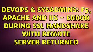 DevOps & SysAdmins: F5, Apache and IIS - Error during SSL Handshake with remote server returned