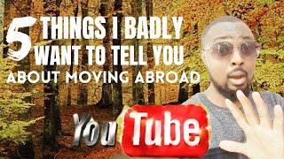 5 Things I BADLY Want To Tell You About Moving Abroad! | WATCH this BEFORE YOU MOVE | Visa SCAMS