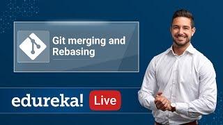 Git Merging and Rebasing | Git Tutorial For Beginners | DevOps Training | Edureka | Git Live - 5