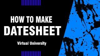 How to make DATE SHEET for Mid/Final term of VIRTUAL UNIVERSITY - By Prof. Khaliq Mirza