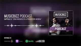 Cómo iniciarse en la producción musical... | MusicBizz Podcast, Capítulo 3