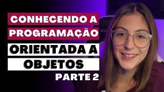 Entendendo Programação Orientada a Objetos - Pt 2