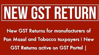 New GST Returns for manufacturers of Pan Masal & Tobacco taxpayers GST Returns active on GST Portal
