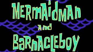 "Mermaidman & Barnacleboy" Title Card