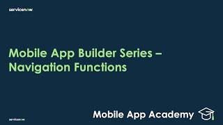 Mobile App Academy - Mobile App Builder Series: Navigation Functions