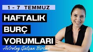 1 - 7 TEMMUZ HAFTALIK BURÇ YORUMLARI | ASTROLOG GÜLŞAN BİRCAN