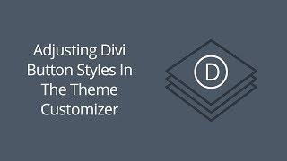 Adjusting Divi Button Styles In The Theme Customizer