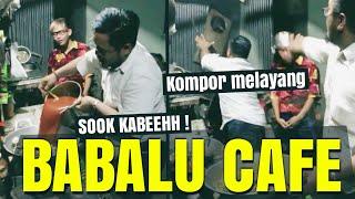 BABALU CAFE SOK KABEH LOSSS MAS ANTOK CHEF TER BARBAR