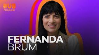 FERNANDA BRUM | HUB Podcast - EP. 202