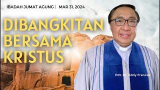 DIBANGKITKAN BERSAMA KRISTUS  |  PDT. DR. EDDY FANCES  |  方添福牧师  IBADAH PASKAH  |  MAR 31,  2024