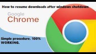 Resume chrome downloads after Windows shutdown. Simple procedure