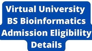 Virtual University BS Bioinformatics Admission Eligibility Criteria-VU BS Bioinformatics