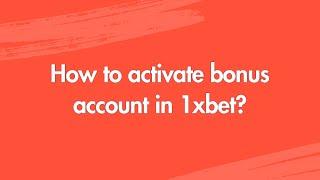 How to activate bonus account in 1xbet?