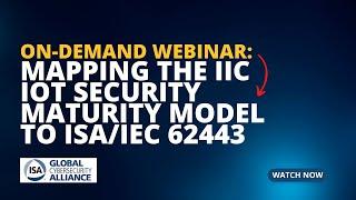 On-Demand Webinar: Mapping the IIC IoT Security Maturity Model to ISA/IEC 62443