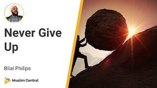 Never Give Up: Finding Purpose and Faithfulness | Bilal Philips