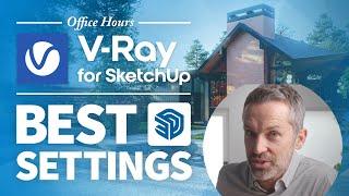 V-ray for SketchUp – What Are The Best Settings?