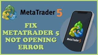 How to Fix MetaTrader 5 Not Opening Error 2024?