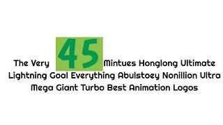 The Very 45 Mintues Honglong Ultimate Lightning Everything Abulstoey Nonillion Best Animation Logos2