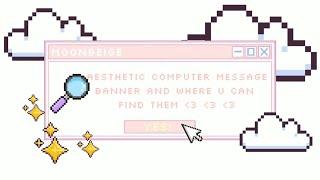 Aesthetic Computer Message Banner and where u can find them || moonbeige