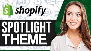 How To Customize Shopify Spotlight Theme 2024 (Step-by-Step)