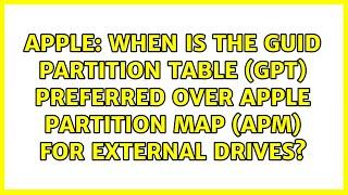 When is the GUID partition table (GPT) preferred over Apple partition map (APM) for external...