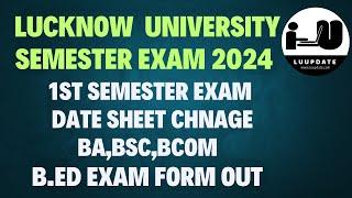 Date sheet Change हो  गयी || lucknow university semester exam 2024 || BA,BSC,BCOM 1st Sem