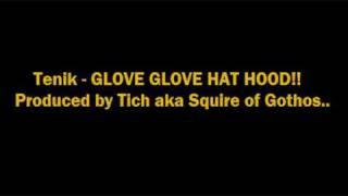 Tenik - GLOVE GLOVE HAT HOOD - Produced by Tich aka Squire of Gothos...