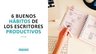 6 buenos HÁBITOS de los ESCRITORES PRODUCTIVOS