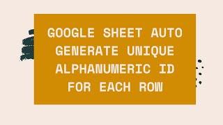 google sheet auto generate unique alphanumeric id for each row