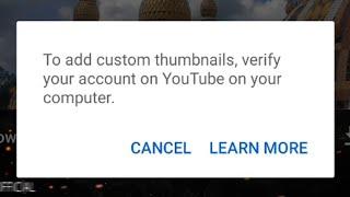 To add custom thumbnails, verify your account on YouTube on your computer.