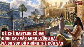 ĐẾ CHẾ BABYLON - ĐỈNH CAO CỦA NỀN VĂN MINH LƯỠNG HÀ CỔ ĐẠI