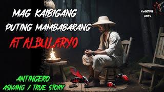 MAG KAIBIGANG PUTING MAMBABARANG AT ALBULARYO  | Kwentong Aswang | True Horror Story