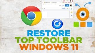 How to restore missing Chrome Top Toolbar in Windows 11