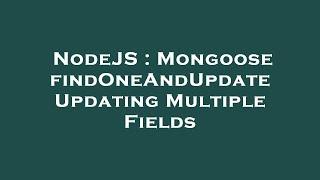 NodeJS : Mongoose findOneAndUpdate Updating Multiple Fields