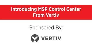 Introducing MSP Control Center From Vertiv