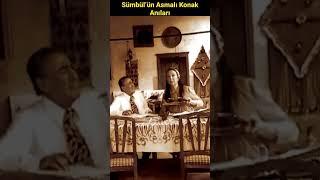 Sümbül’ün Asmalı Konak anıları #asmalıkonak #shorts