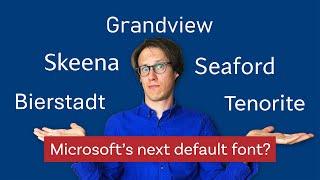 Microsoft’s 2021 new default fonts – Would I pick Bierstadt, Grandview, Seaford, Skeena or Tenorite?