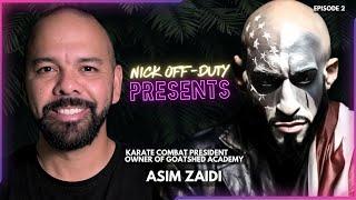 NICK OFF DUTY PRESENTS : ASIM ZAIDI (President of Karate Combat, Head Coach of most VIRAL MMA Team)