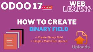 How to create Binary field in Odoo 17 Development Tutorial (Single / Upload Files)