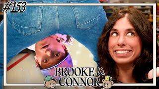 They Hate To See These Fat Asses Coming | Brooke and Connor Make A Podcast - Episode 153