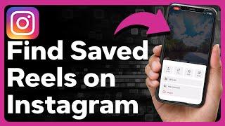 How To Find Saved Reels On Instagram