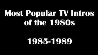 Most Popular TV Shows Intros & Openings of the 1980s (1985-1989)